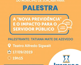 PALESTRA – A “NOVA PREVIDÊNCIA” E O IMPACTO PARA O SERVIDOR PÚBLICO